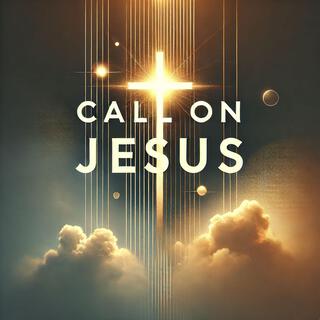 Call On Jesus