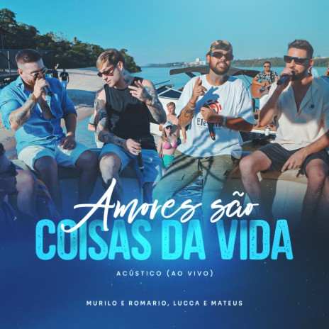 Amores São Coisas da Vida (Acústico, Ao Vivo) ft. Lucca e Mateus | Boomplay Music