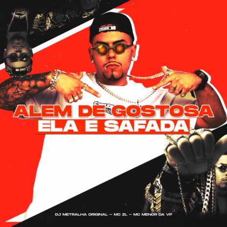 Além de Gostosa, Ela É Safada ft. MC ZL & MC Menor da VP | Boomplay Music