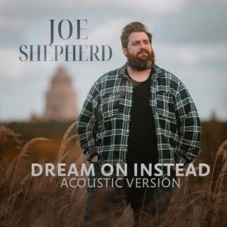 Dream On Instead (Acoustic Version) lyrics | Boomplay Music