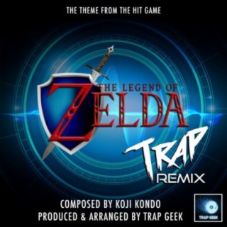The Legend Of Zelda Main Theme (From "The Legend Of Zelda") (Trap Remix)