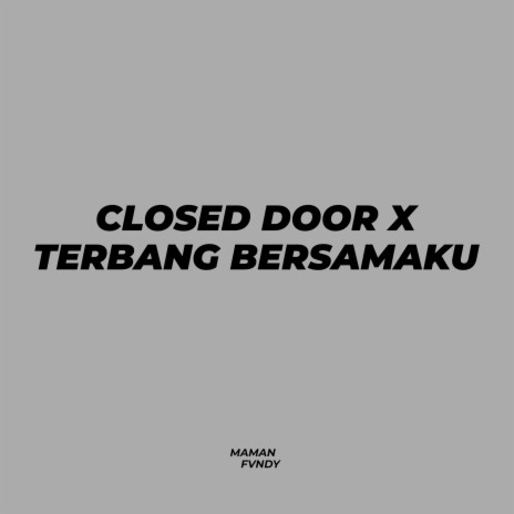 Closed Door X Terbang Bersamaku | Boomplay Music