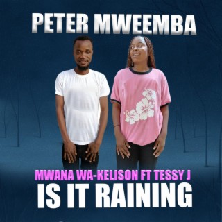 IS IT RAINING (feat. Tessy J)