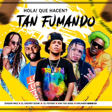 ¡Hola! ¿Qué hacen? Tan Fumando (Remix) ft. Orlando Moreno Feo, Kiki The Boss, El Fother & El Cherry Scom | Boomplay Music