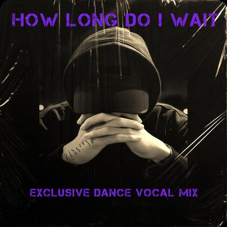 How Long Do I Wait (Exclusive Dance Vocal Mix) ft. JR