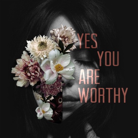 Yes You Are Worthy