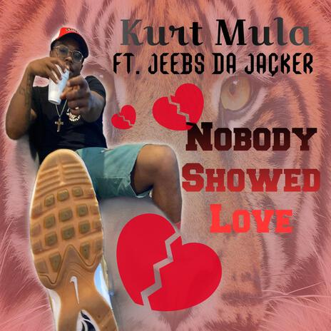 Nobody Showed Love ft. Jeebs Da Jacker | Boomplay Music