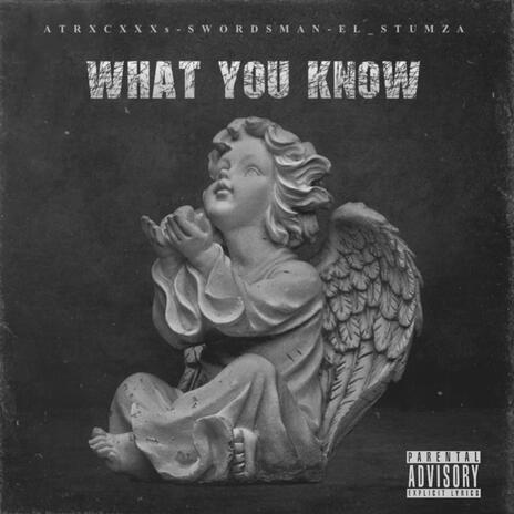 What you know ft. ATRXCXXXS, Swordsman & EL-$tumza