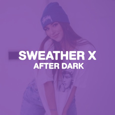 Sweather Weather x After Dark | Boomplay Music