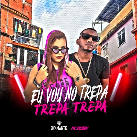 Eu Vou no Trepa ft. MC Debby | Boomplay Music