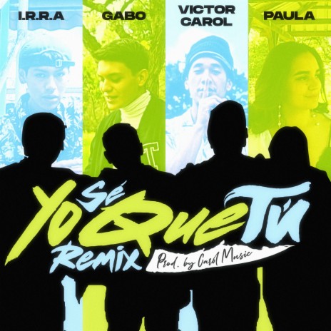 Yo sé que tú (Remix) ft. I.R.R.A, Paula & Victor Carol | Boomplay Music