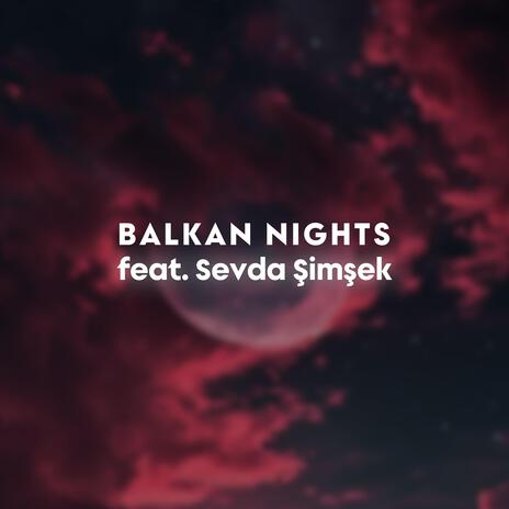 Balkan Nights (Extended) ft. Sevda Şimşek | Boomplay Music