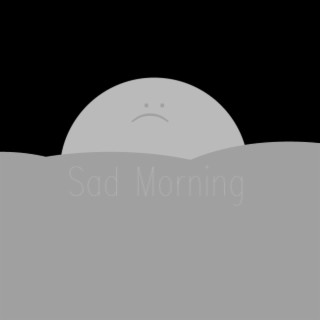 Sad Morning