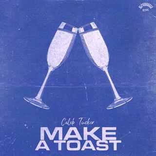 MAKE A TOAST lyrics | Boomplay Music