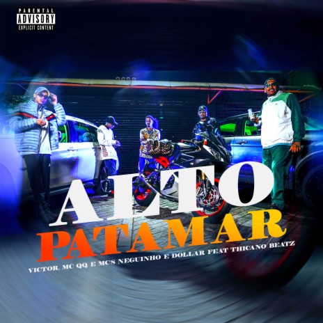 Alto Patamar ft. Thicano Beatz, Mc QQ & Mcs Neguinho e Dollar | Boomplay Music