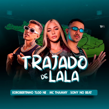 Trajado de Lala ft. EoRobertinho Tlgd ne & MC Thammy | Boomplay Music