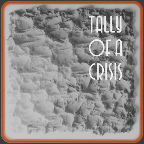 Tally of a Crisis | Boomplay Music