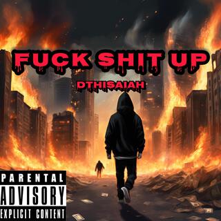 Fuck shit up