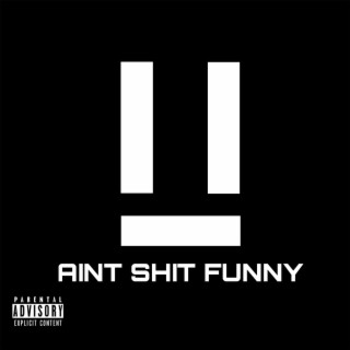 Ain't Sh!t Funny lyrics | Boomplay Music