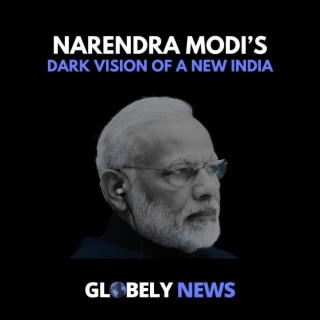 Narendra Modi’s Dark Vision of a New India