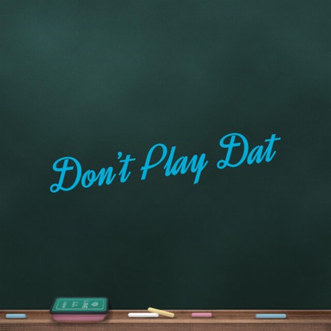 Don't play dat | Boomplay Music