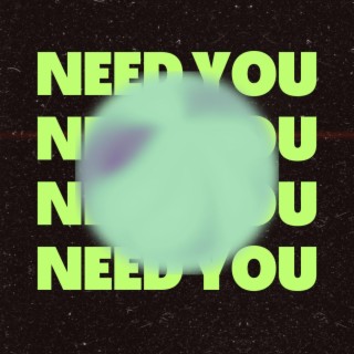 need you