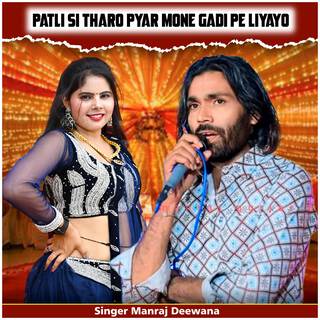 Patli Si Tharo Pyar Mone Gadi Pe Liyayo