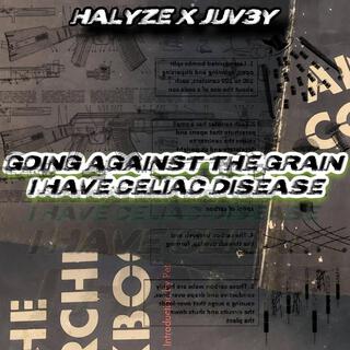 GOING AGAINST THE GRAIN I HAVE CELIAC DISEASE.. ft. HALYZE lyrics | Boomplay Music