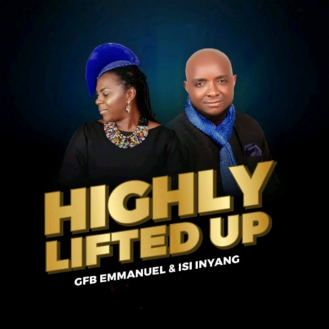 HIGHLY LIFTED UP ft. ISI INYANG | Boomplay Music