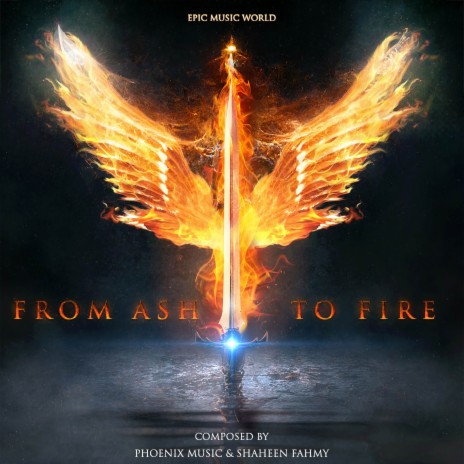 From Ash to Fire ft. Epic Music World & Shaheen Fahmy | Boomplay Music