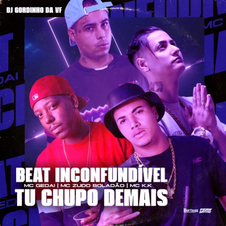 Beat Inconfudivel Tu Chupou de Mais ft. MC Zudo Boladão & MC K.K | Boomplay Music