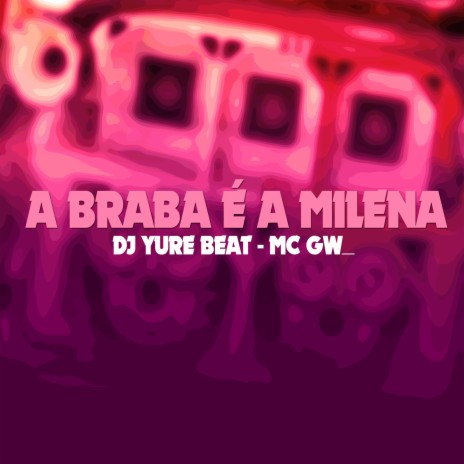 A BRABA É A MILENA - (BREGA FUNK) ft. Mc Gw | Boomplay Music