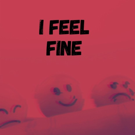 I Feel Fine | Boomplay Music