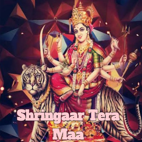 Shringaar Tera Maa | Boomplay Music