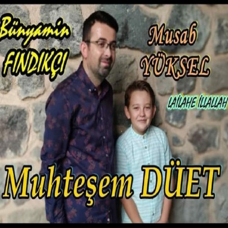 LAİLAHE İLLALLAH MUSAP YÜKSEL BÜNYAMİN FINDIKÇI | Boomplay Music