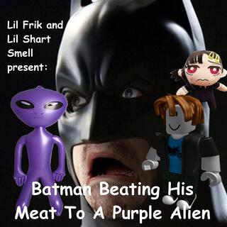 Batman Beating His Meat To A Purple Alien