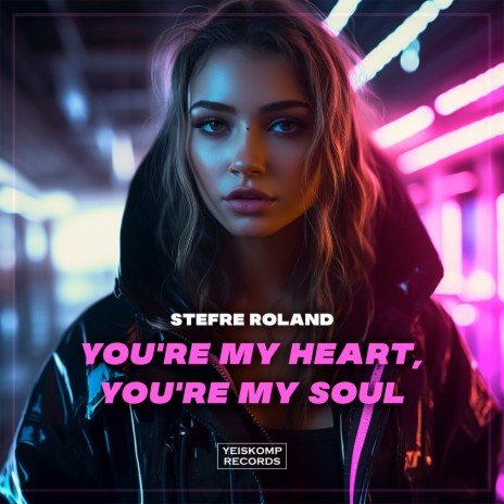 You're My Heart, You're My Soul | Boomplay Music