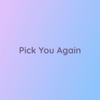 Pick You Again