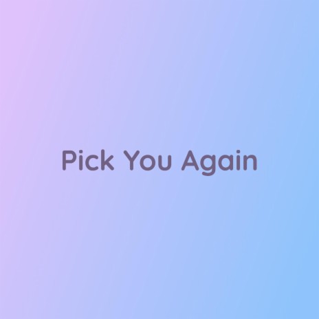 Pick You Again | Boomplay Music