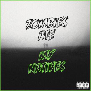 Zombies Ate My Natives lyrics | Boomplay Music