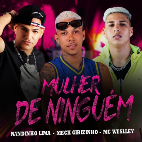 Mulher de Ninguém ft. Nandinho lima & Mc Weslley | Boomplay Music