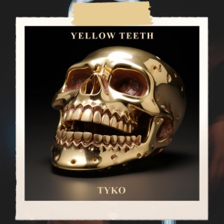 Yellow Teeth 2.0 lyrics | Boomplay Music