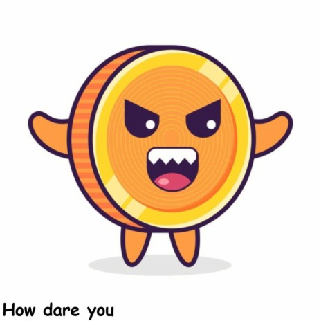 How dare you | Boomplay Music