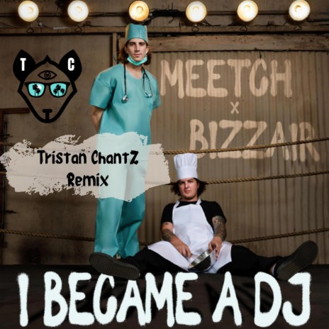 I Became a DJ (Tristan ChantZ Remix) ft. DJ Meetch & Bizzair | Boomplay Music