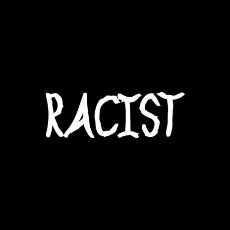 Racist | Boomplay Music