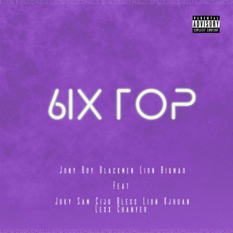 6IX TOP ft. Blackmen, Lion Bigmao, Joky Sam, Ciju Bless & Lion K Jhuan | Boomplay Music