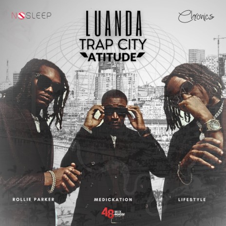 Luanda Trap City Atitude ft. Rollie Parker, Lifestyle & Chronics | Boomplay Music