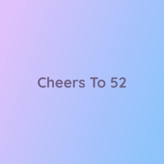 Cheers To 52