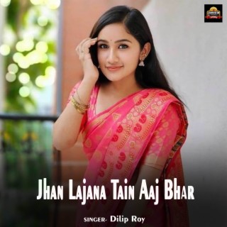 Jhan Lajana Tain Aaj Bhar