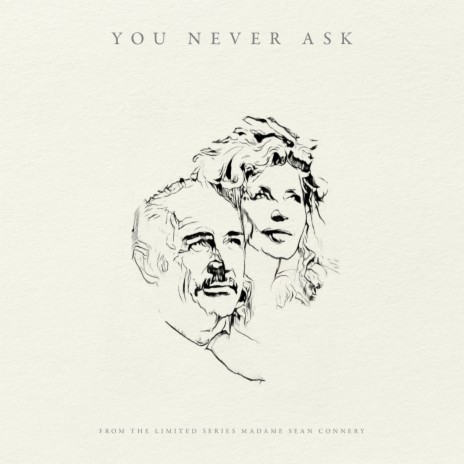 You Never Ask (from 'Madame Sean Connery') | Boomplay Music